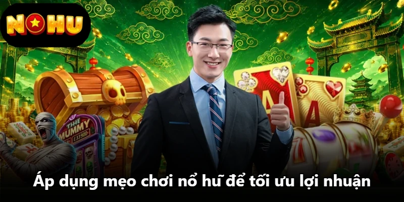 Áp dụng mẹo chơi nổ hũ để tối ưu lợi nhuận Áp dụng mẹo chơi nổ hũ để tối ưu lợi nhuận