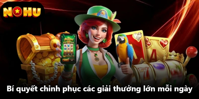 Bí quyết chinh phục các giải thưởng lớn mỗi ngày Bí quyết chinh phục các giải thưởng lớn mỗi ngày