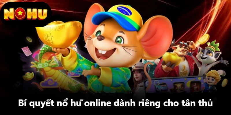 Bí quyết nổ hũ online dành riêng cho tân thủ