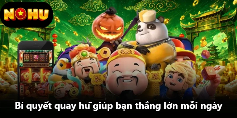 Bí quyết quay hũ giúp bạn thắng lớn mỗi ngày Bí quyết quay hũ giúp bạn thắng lớn mỗi ngày