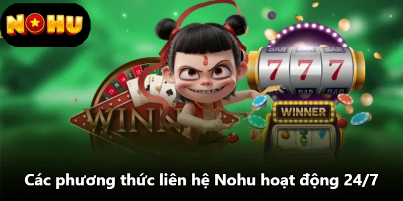 Các phương thức liên hệ Nohu hoạt động 24/7