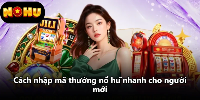 Cách nhập mã thưởng nổ hũ nhanh cho người mới