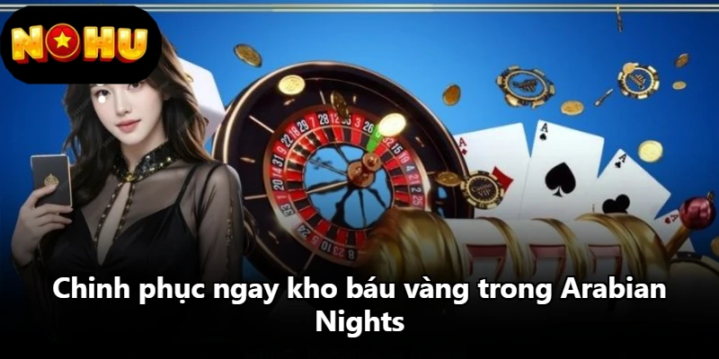 Chinh phục ngay kho báu vàng trong Arabian Nights Chinh phục ngay kho báu vàng trong Arabian Nights