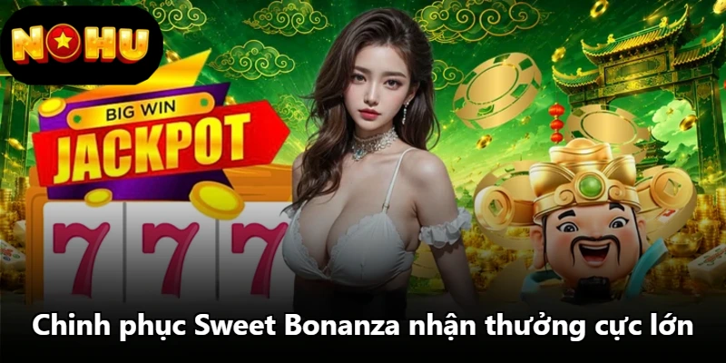 Chinh phục Sweet Bonanza nhận thưởng cực lớn