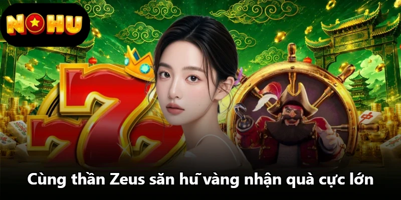 Cùng thần Zeus săn hũ vàng nhận quà cực lớn Cùng thần Zeus săn hũ vàng nhận quà cực lớn