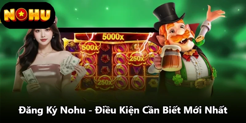 Đăng Ký Nohu - Điều Kiện Cần Biết Mới Nhất