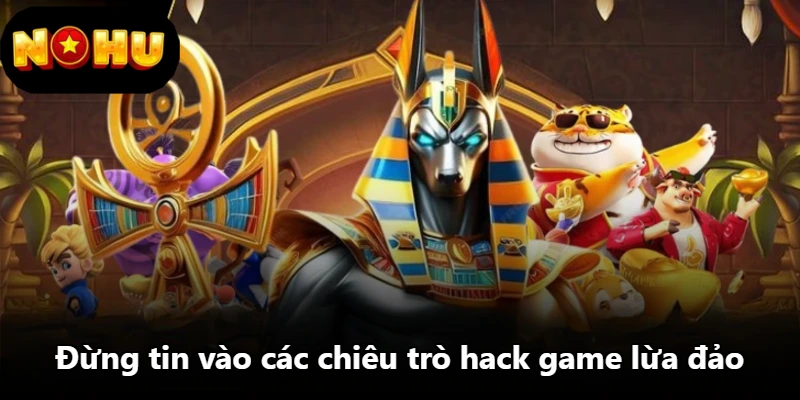 Đừng tin vào các chiêu trò hack game lừa đảo