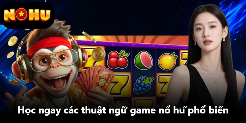 Học ngay các thuật ngữ game nổ hũ phổ biến Học ngay các thuật ngữ game nổ hũ phổ biến