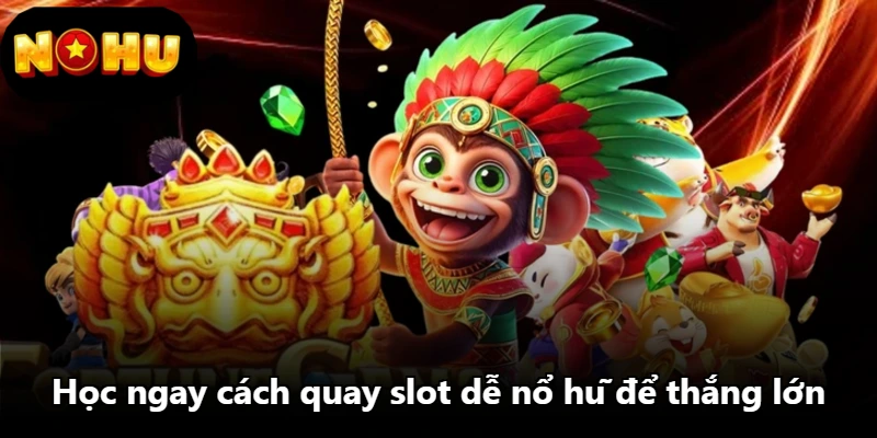 Học ngay cách quay slot dễ nổ hũ để thắng lớn Học ngay cách quay slot dễ nổ hũ để thắng lớn