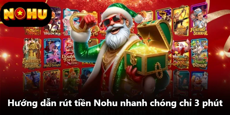 Hướng dẫn rút tiền Nohu nhanh chóng chỉ 3 phút