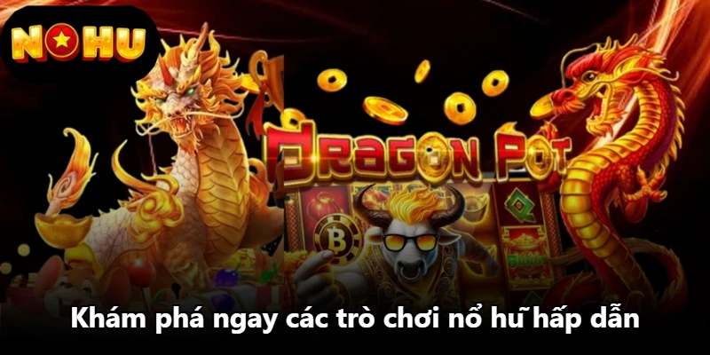 Khám phá ngay các trò chơi nổ hũ hấp dẫn Khám phá ngay các trò chơi nổ hũ hấp dẫn