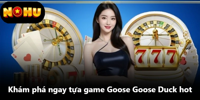 Khám phá ngay tựa game Goose Goose Duck hot Khám phá ngay tựa game Goose Goose Duck hot
