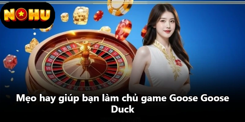 Mẹo hay giúp bạn làm chủ game Goose Goose Duck Mẹo hay giúp bạn làm chủ game Goose Goose Duck