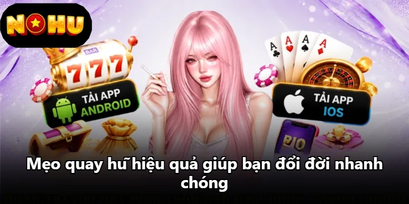 Mẹo quay hũ hiệu quả giúp bạn đổi đời nhanh chóng Mẹo quay hũ hiệu quả giúp bạn đổi đời nhanh chóng