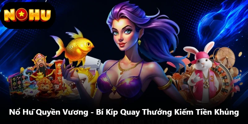 Nổ Hũ Quyền Vương - Bí Kíp Quay Thưởng Kiếm Tiền Khủng