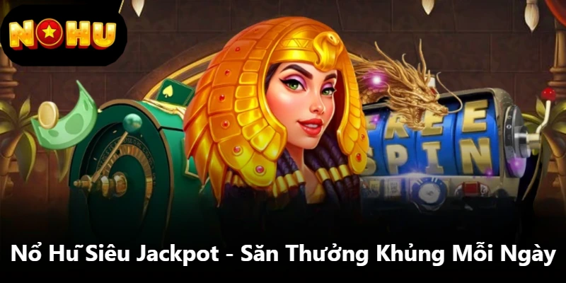 Nổ Hũ Siêu Jackpot - Săn Thưởng Khủng Mỗi Ngày