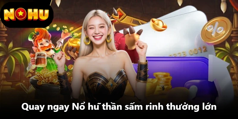 Quay ngay Nổ hũ thần sấm rinh thưởng lớn Quay ngay Nổ hũ thần sấm rinh thưởng lớn