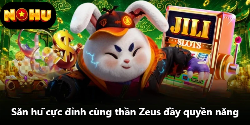 Săn hũ cực đỉnh cùng thần Zeus đầy quyền năng Săn hũ cực đỉnh cùng thần Zeus đầy quyền năng