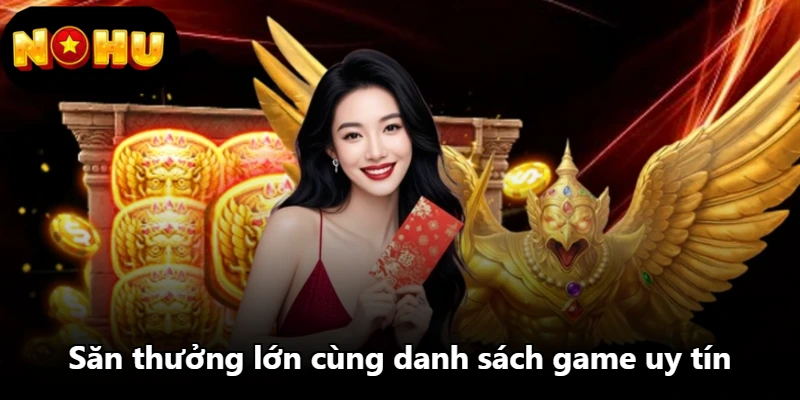 Săn thưởng lớn cùng danh sách game uy tín Săn thưởng lớn cùng danh sách game uy tín