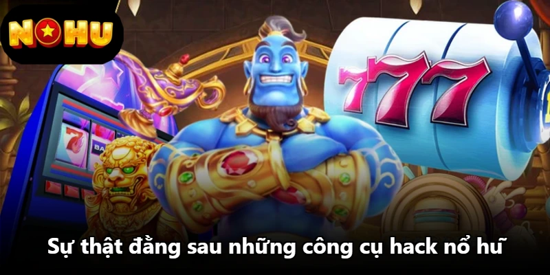 Sự thật đằng sau những công cụ hack nổ hũ
