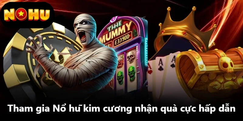 Tham gia Nổ hũ kim cương nhận quà cực hấp dẫn Tham gia Nổ hũ kim cương nhận quà cực hấp dẫn