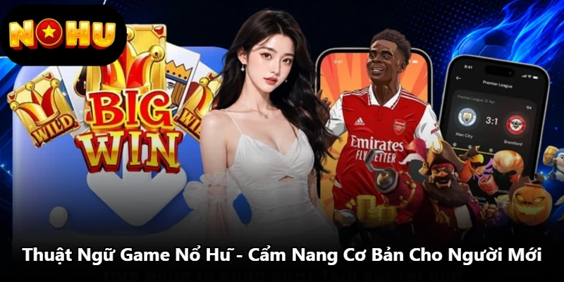 Thuật Ngữ Game Nổ Hũ - Cẩm Nang Cơ Bản Cho Người Mới
