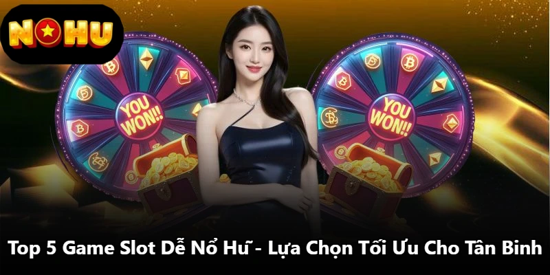 Top 5 Game Slot Dễ Nổ Hũ - Lựa Chọn Tối Ưu Cho Tân Binh