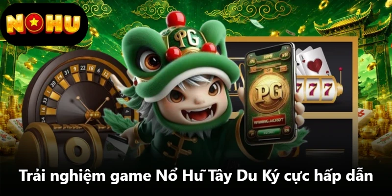 Trải nghiệm game Nổ Hũ Tây Du Ký cực hấp dẫn