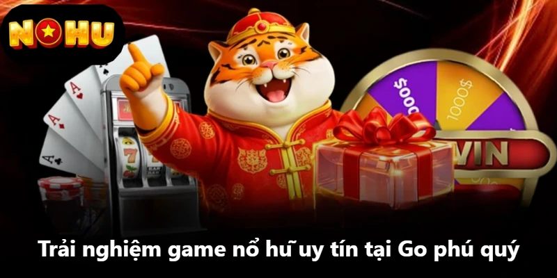 Trải nghiệm game nổ hũ uy tín tại Go phú quý