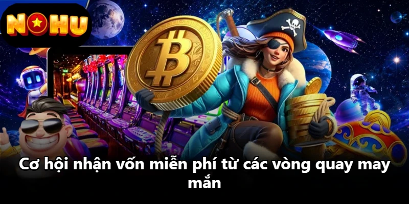 Cơ hội nhận vốn miễn phí từ các vòng quay may mắn