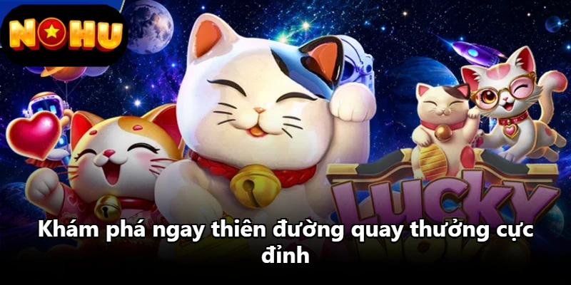Khám phá ngay thiên đường quay thưởng cực đỉnh