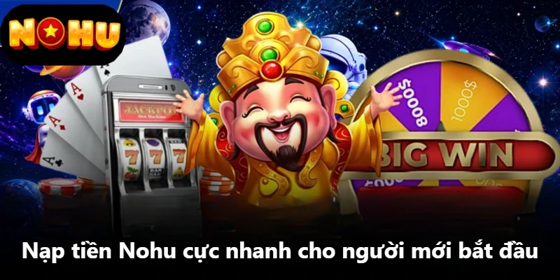 Nạp Tiền Nohu - Hướng Dẫn 3 Bước Nhanh Chóng Cho Tân Thủ