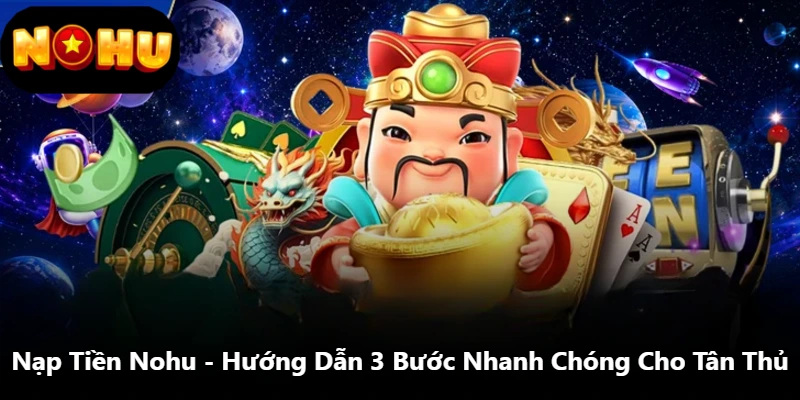 Nạp tiền Nohu cực nhanh cho người mới bắt đầu